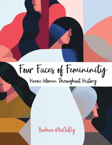 Four Faces Of Femininity Heroic Women Throughout History Barbara Mcnally