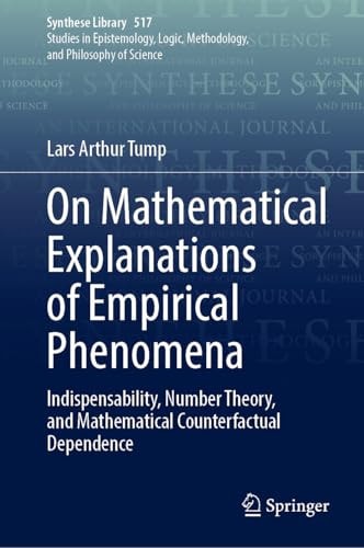 On Mathematical Explanations Of Empirical Phenomena Indispensability Number Theory And Mathematical Counterfactual Dependence 1st Edition Lars Arthur Tump