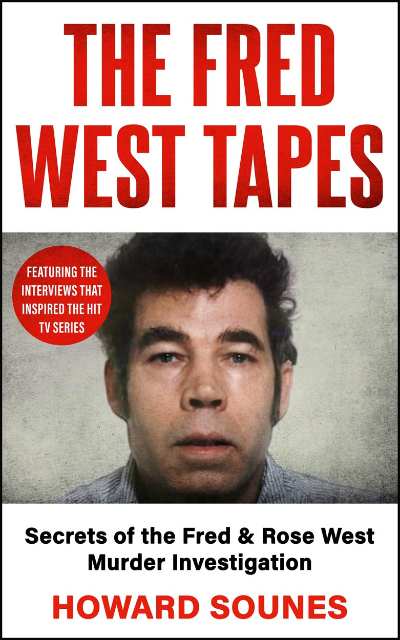 The Fred West Tapes Secrets Of The Fred Rose West Murder Investigation Howard Sounes