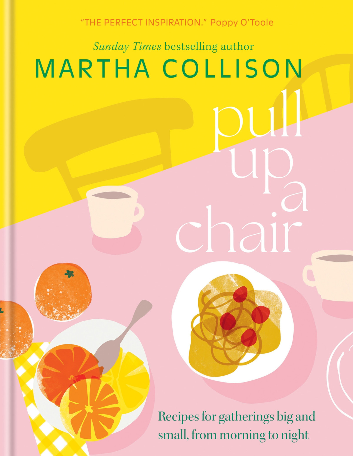 Pull Up A Chair Recipes For Gatherings Big And Small Morning To Night Martha Collison