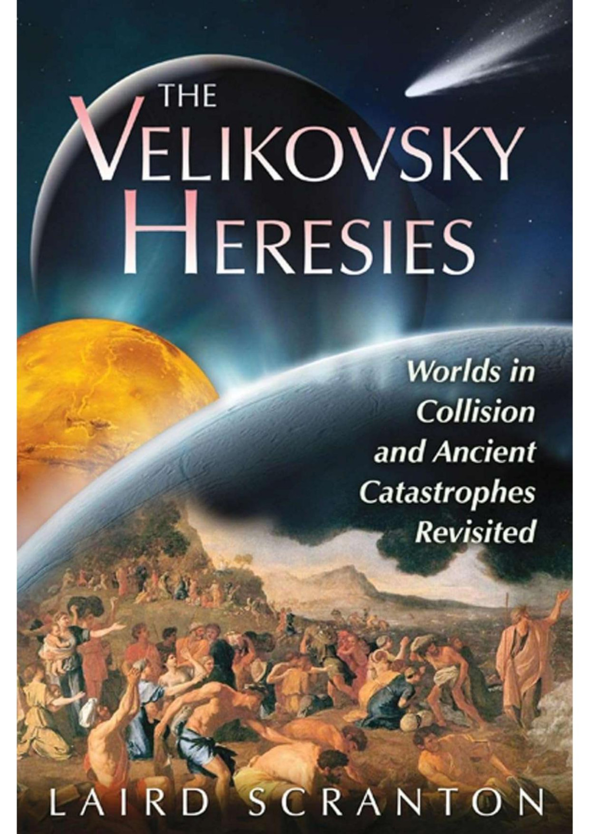 The Velikovsky Heresies Worlds In Collision And Ancient Catastrophes Revisited Scranton