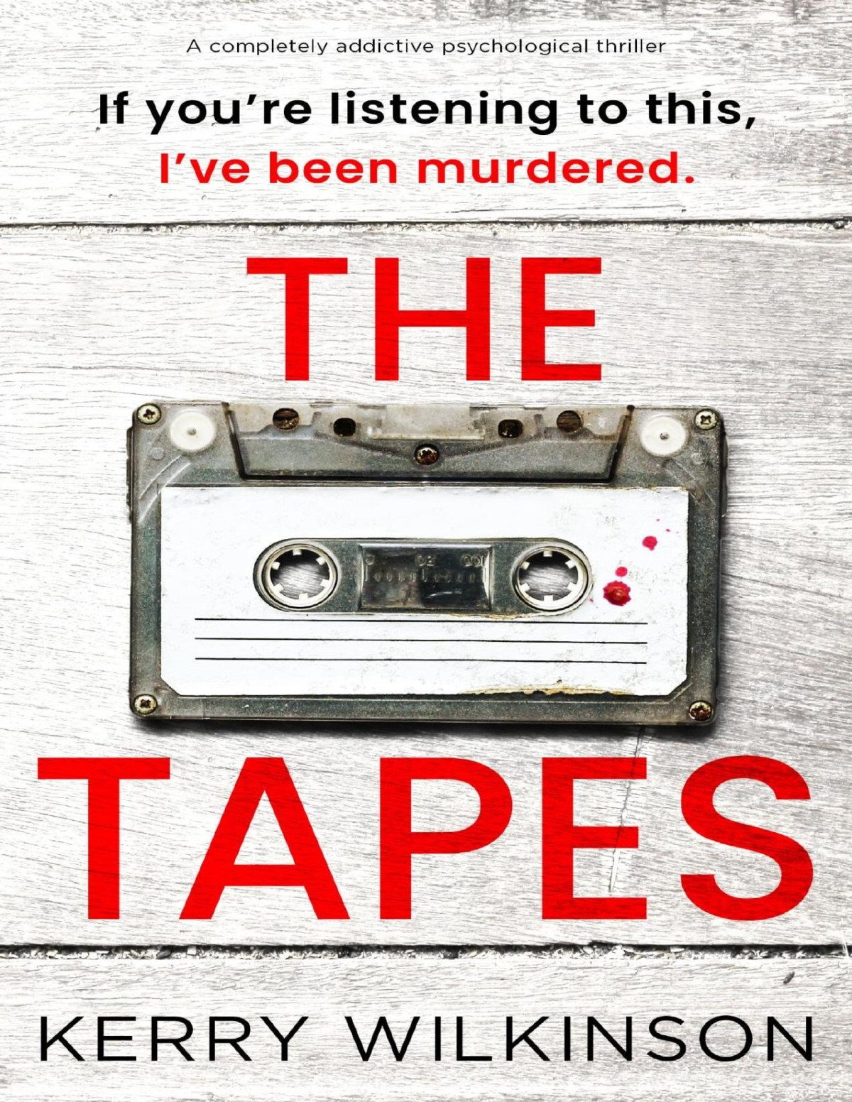 The Tapes A Completely Addictive Psychological Thriller Kerry Wilkinson