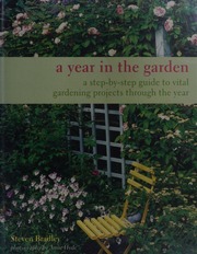 A Year In The Garden A Stepbystep Guide To Vital Gardening Projects Through The Year Bradley