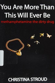 You Are More Than This Will Ever Be Methamphetamine The Dirty Drug Stroud