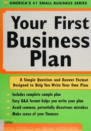 Your First Business Plan A Simple Question And Answer Format Designed To Help You Write Your Own Plan Covello