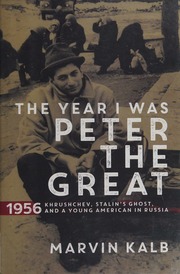 The Year I Was Peter The Great 1956 Khrushchev Stalins Ghost And A Young American In Russia Kalb