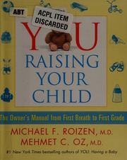 You Raising Your Child The Owners Manual From First Breath To First Grade Roizen