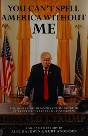 You Cant Spell America Without Me The Really Tremendous Inside Story Of My Fantastic First Year As President Donald J Trump Baldwin