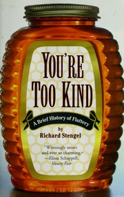 Youre Too Kind A Brief History Of Flattery Stengel Richard