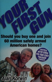 Your First Gun Should You Buy One And Join 60 Million Safely Armed American Homes Korwin