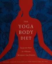 The Yoga Body Diet Slim And Sexy In 4 Weeks Without The Stress Dollard