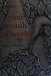 Your Mouth Is Lovely A Novel Richler Nancy 19572018