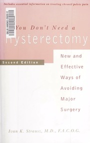 You Dont Need A Hysterectomy New And Effective Ways Of Avoiding Major Surgery Strausz