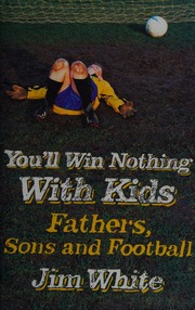 Youll Win Nothing With Kids Fathers Sons And Football White