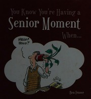 You Know Youre Having A Senior Moment When Fraser Ben Penwill