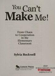 You Cant Make Me From Chaos To Cooperation In The Elementary Classroom Rockwell