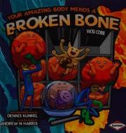 Your Amazing Body Mends A Broken Bone Cobb Vicki Cobb Vicki Your Body Battles A Broken Bone