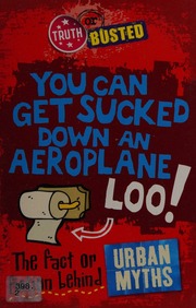 You Can Get Sucked Down An Aeroplane Loo The Fact Or Fiction Behind Urban Myths Mason