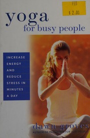 Yoga For Busy People Increase Energy And Reduce Stress In Minutes A Day Groves