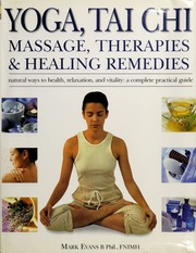 Yoga Tai Chi Massage Therapies Natural Remedies Natural Ways To Health Relaxation And Vitality A Complete Practical Guide None Evans