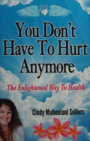 You Dont Have To Hurt Anymore The Enlightened Way To Health Sellers