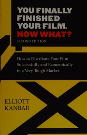 You Finally Finished Your Film Now What How To Distribute Your Film Successfully And Economically In A Very Tough Market Kanbar