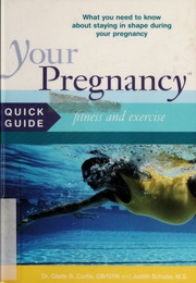 Your Pregnancy Quick Guide Fitness And Exercise What You Need To Know About Staying In Shape During Your Pregnancy None Curtis