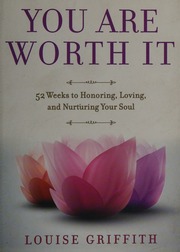 You Are Worth It 52 Weeks To Honoring Loving And Nurturing Your Soul Griffith