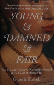 Young Damned Fair The Life And Tragedy Of Catherine Howard At The Court Of Henry Viii Russell