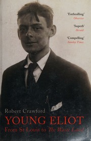 Young Eliot From St Louis To The Waste Land Crawford Robert