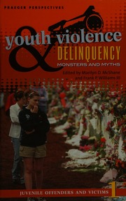 Youth Violence And Delinquency Monsters And Myths Volume 1 Mcshane