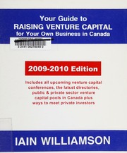 Your Guide To Raising Venture Capital For Your Own Business In Canada 20092010 Edition Williamson