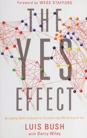 The Yes Effect Accepting Gods Invitation To Transform The World Around You Bush