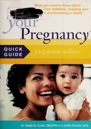 Your Pregnancy Quick Guide Postpartum Wellness What You Need To Know About Recovering From Childbirth Enjoying Your Newborn And Becoming A Family Curtis