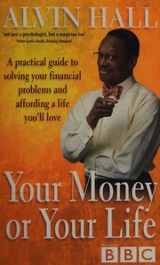 Your Money Or Your Life A Practical Guide To Solving Your Financial Problems And Affording A Life Youll Love Hall