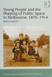 Young People And The Shaping Of Public Space In Melbourne 18701914 Sleight