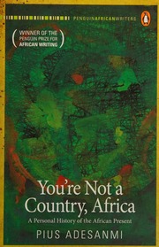 Youre Not A Country Africa A Personal History Of The African Present Adesanmi