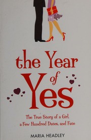The Year Of Yes The True Story Of A Girl A Few Hundred Dates And Fate Headley