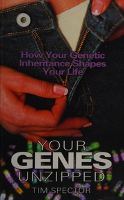 Your Genes Unzipped A Guide To How Your Genetic Inheritance Can Shape Your Life Spector