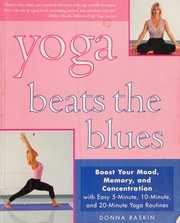 Yoga Beats The Blues Boost Your Mood Energy And Concentration With Easy 5 10 And 15minute Yoga Routines Raskin