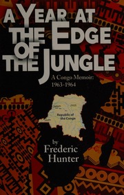 A Year At The Edge Of The Jungle A Congo Memoir 19631964 Hunter