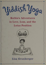 Yiddish Yoga Ruthies Adventures In Love Loss And The Lotus Position Grunberger