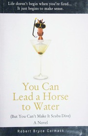 You Can Lead A Horse To Water But You Cant Make It Scuba Dive A Novel Cormack