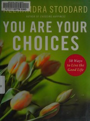 You Are Your Choices 50 Ways To Live The Good Life Stoddard