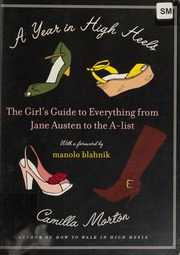 A Year In High Heels The Girls Guide To Everything From Jane Austin To The Alist Morton