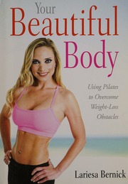 Your Beautiful Body Using Pilates To Overcome Your Weight Loss Obstacles Bernick