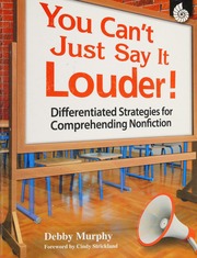 You Cant Just Say It Louder Differentiated Strategies For Comprehending Nonfiction Murphy