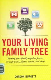 Your Living Family Tree Keeping Your Family Together Forever Through Print Photos Sounds And Video Burgett