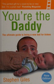 Youre The Daddy From Nappy Mess To Happiness In One Year The Art Of Being A Great Dad Giles
