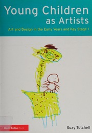 Young Children As Artists Art And Design In The Early Years And Key Stage 1 Tutchell